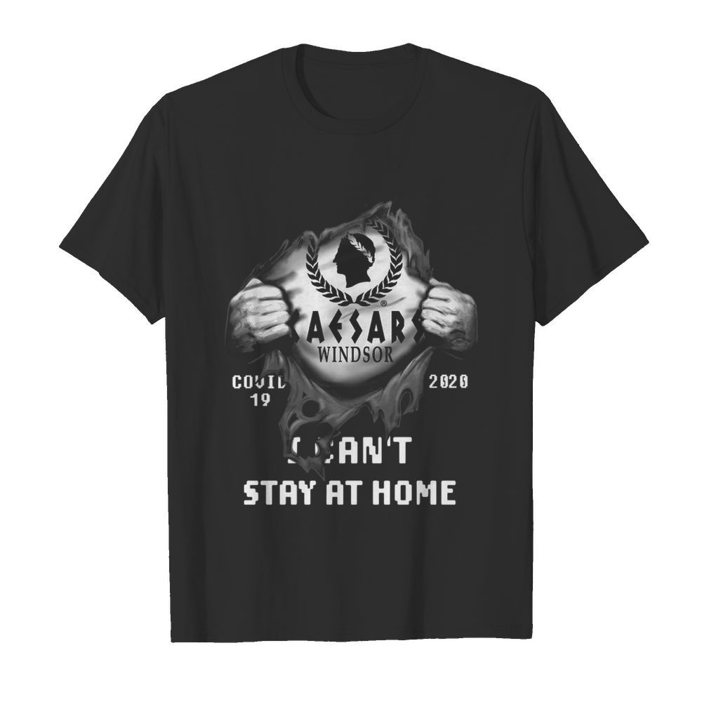 Blood Inside Me Caesars Windsor Covid 19 2020 I Cant Stay At Home shirt