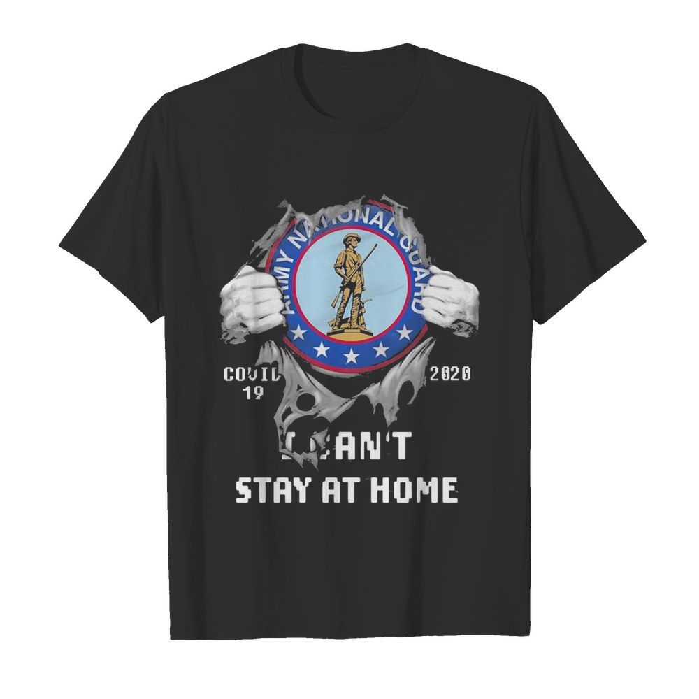 Blood inside me Army National Squad covid 19 2020 I cant stay at home shirt