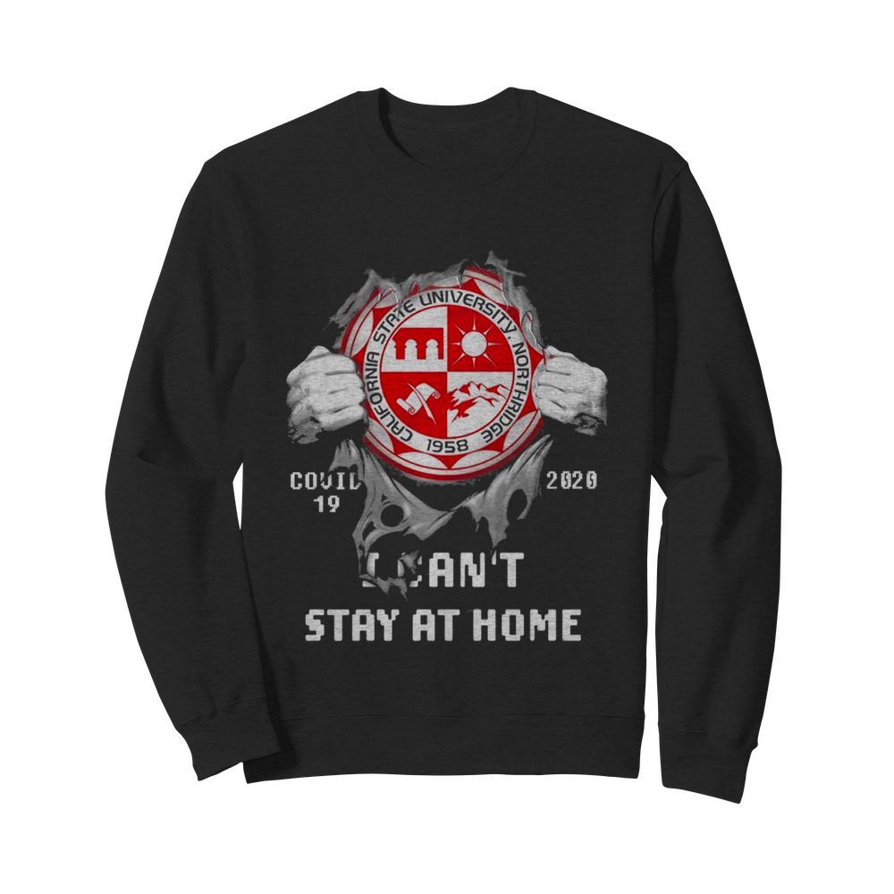 Blood inside me California State University Northridge Covid 19 2020 I cant stay at home  Unisex Sweatshirt