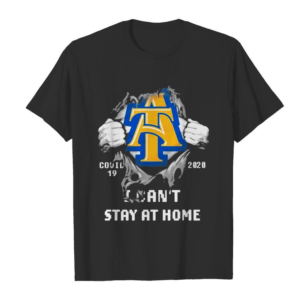 Blood inside me North Carolina AT Aggies Covid 19 2020 I cant stay at home shirt