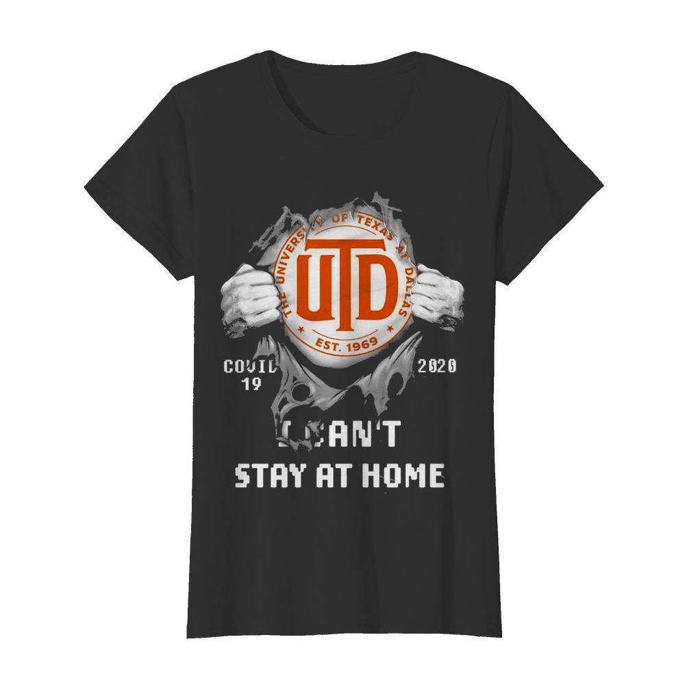 Blood inside me The University of Texas At Dallas Covid 19 2020 I cant stay at home  Classic Women's T-shirt