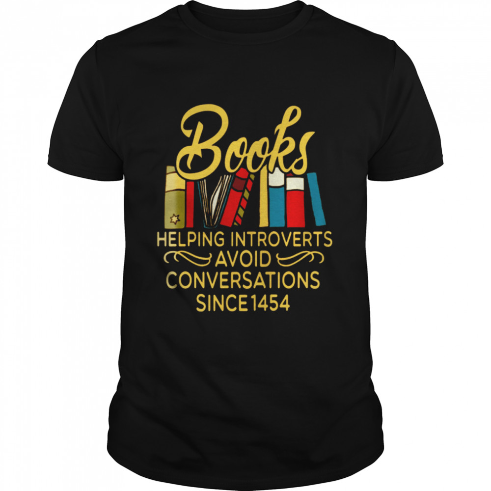 Books Helping Introverts Avoid Conversation Since 1454  Classic Men's T-shirt