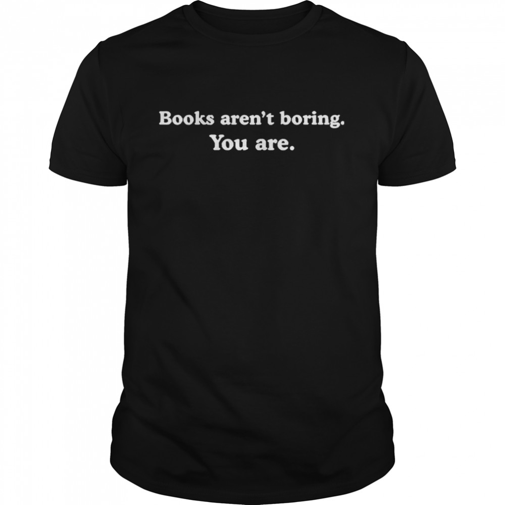 Books arent boring you are  Classic Men's T-shirt