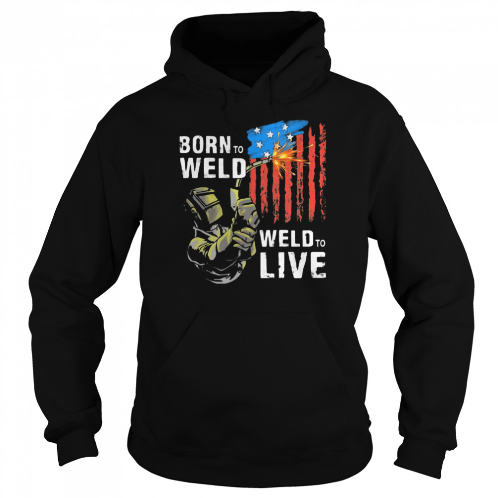 Born To Weld Weld To Live American Flag  Unisex Hoodie