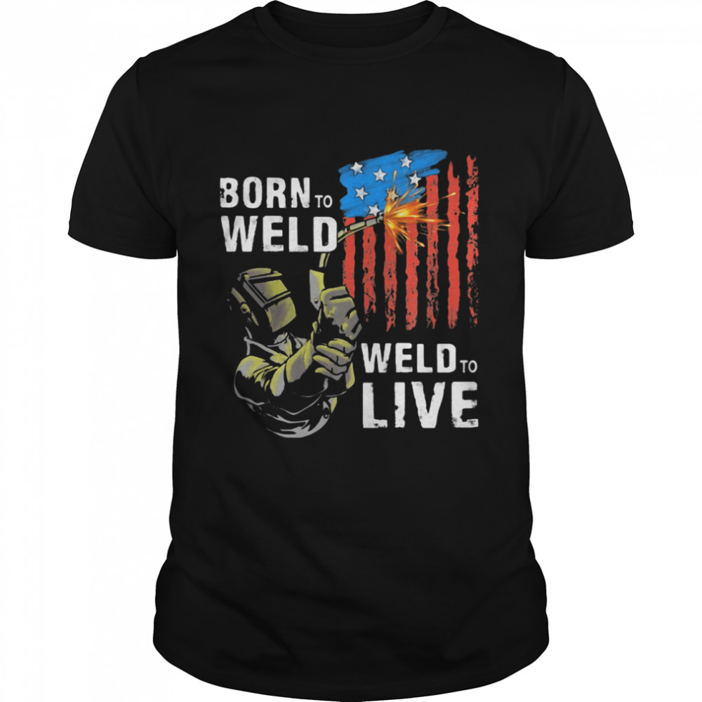 Born To Weld Weld To Live American Flag  Classic Men's T-shirt