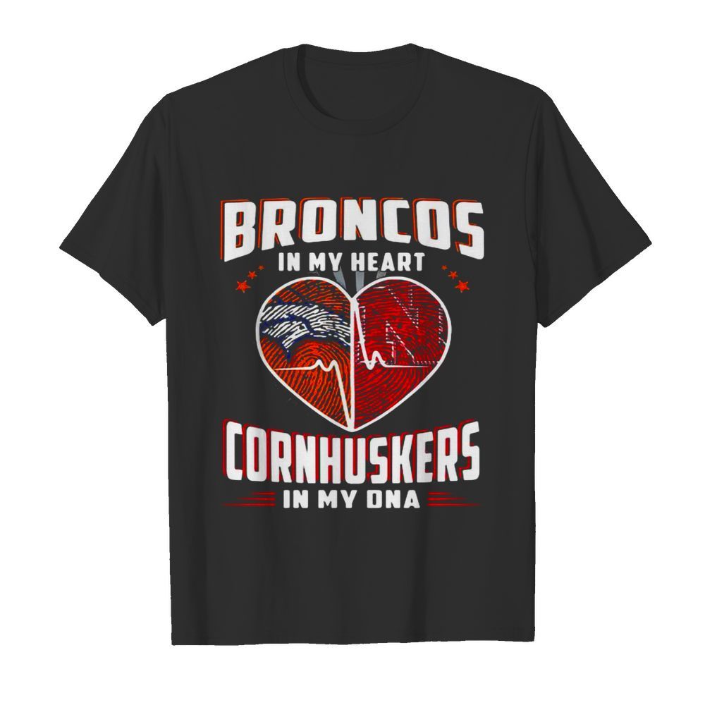 Broncos In My Heart Cornhuskers In My Dna shirt