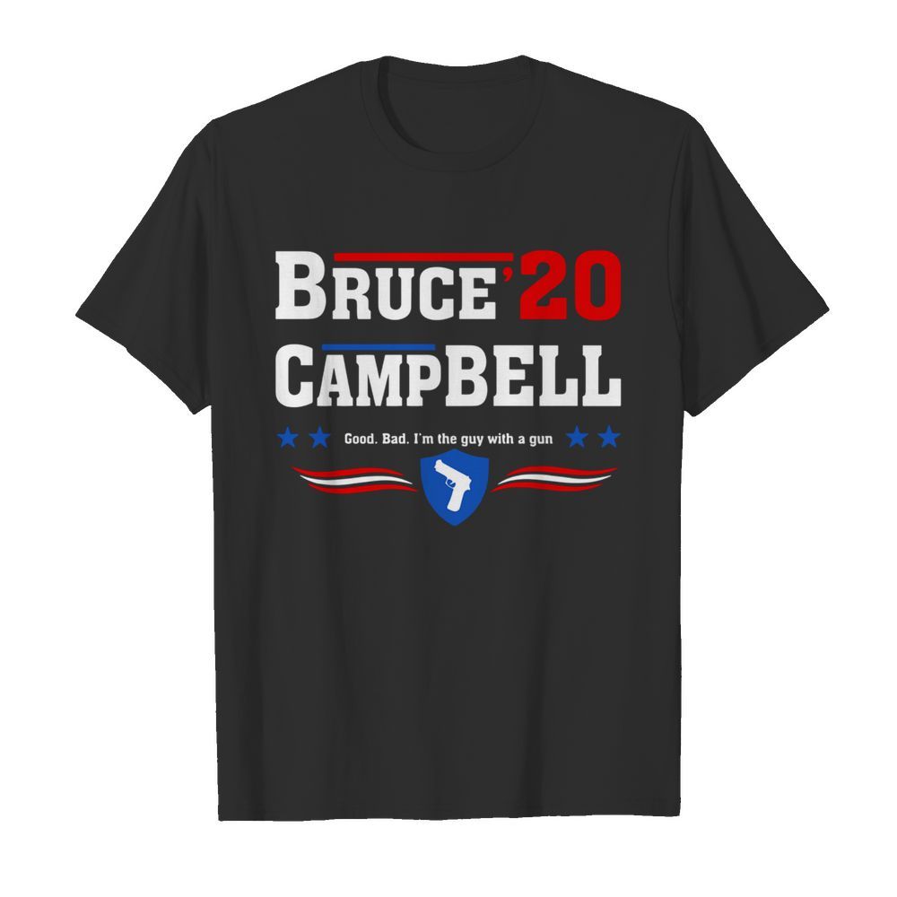 Bruce Campbell 2020 Good Bad Im The Guy With A Gun shirt