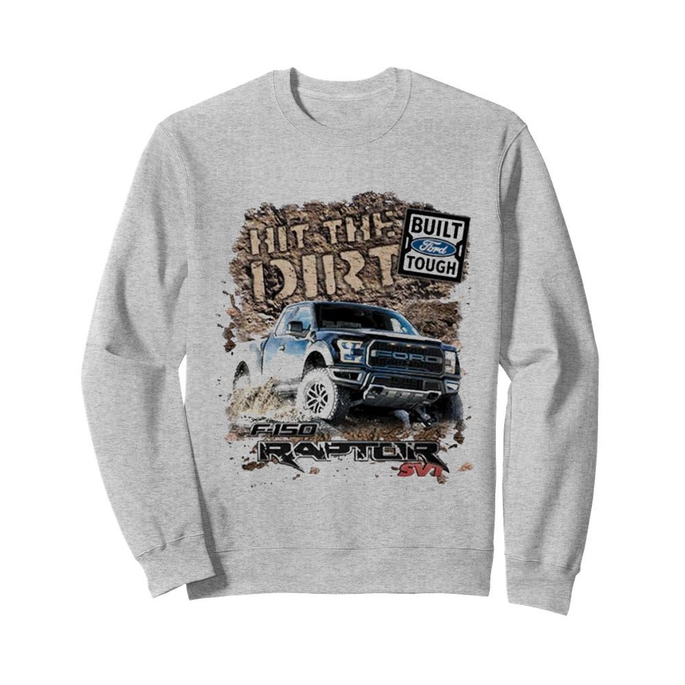 Built ford tough hit the dirt raptor  Unisex Sweatshirt