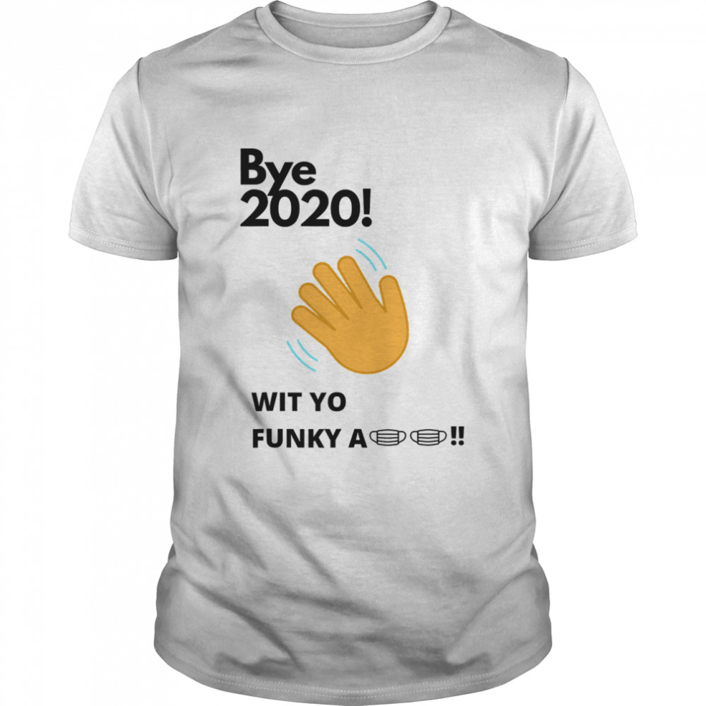 Bye 2020! Quarantine wit yo funky a mask shirt