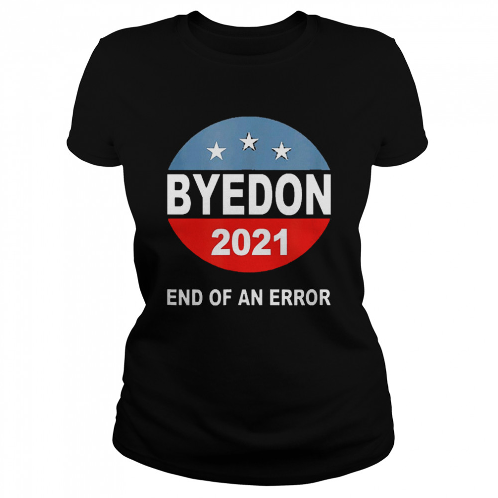 Byedon 2021 end of an error  Classic Women's T-shirt