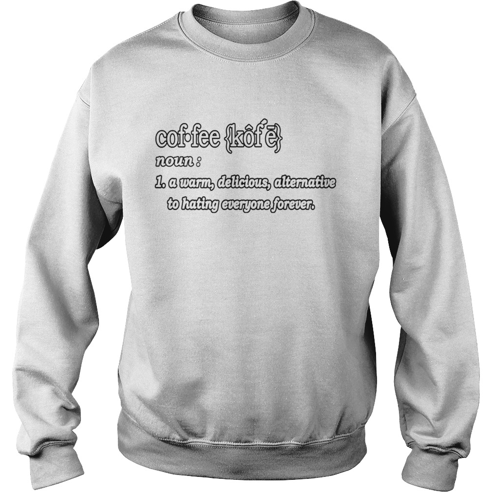 COFFEE DEFINITION FOR CAFFEINES  Sweatshirt