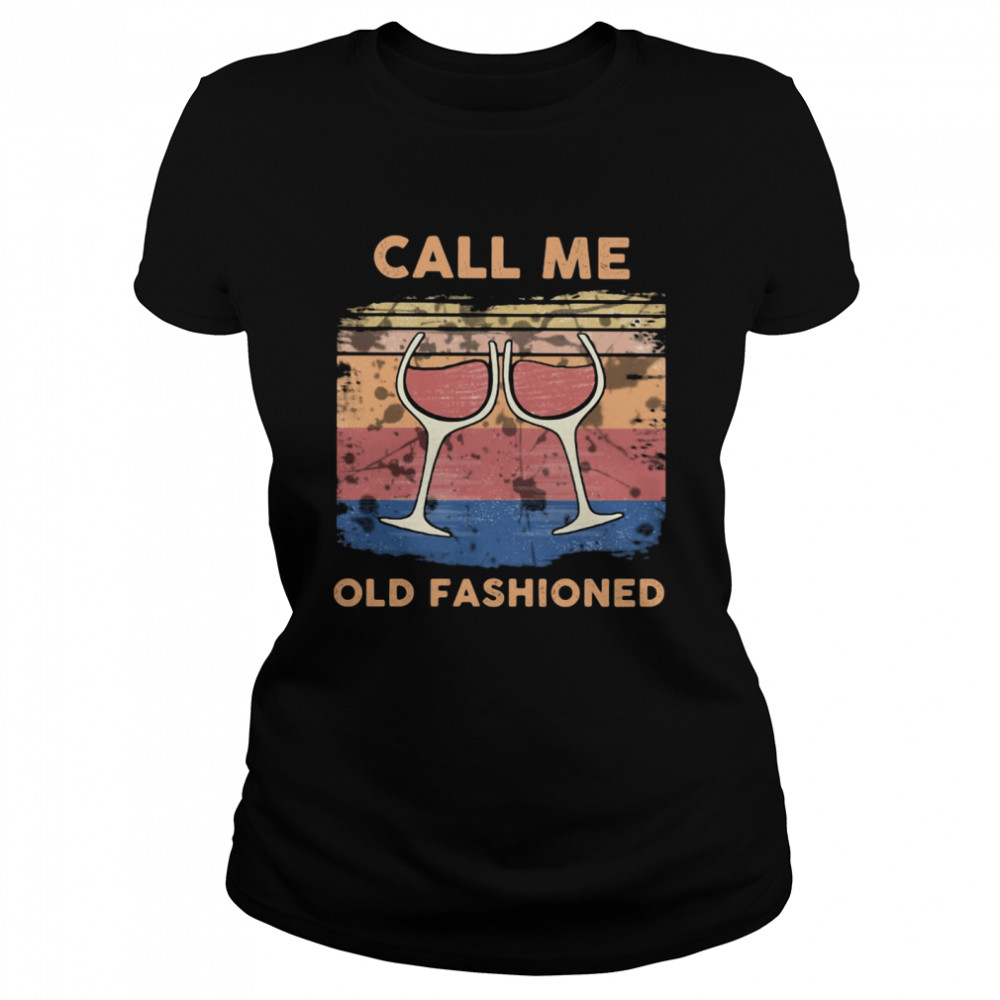 Call Me Old Fashioned Wine Vintage  Classic Women's T-shirt