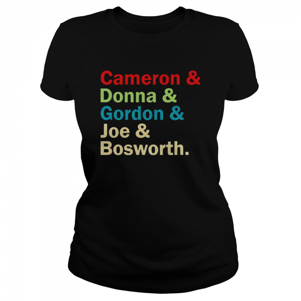 Cameron and Donna and Gordon and Joe and Bosworth  Classic Women's T-shirt