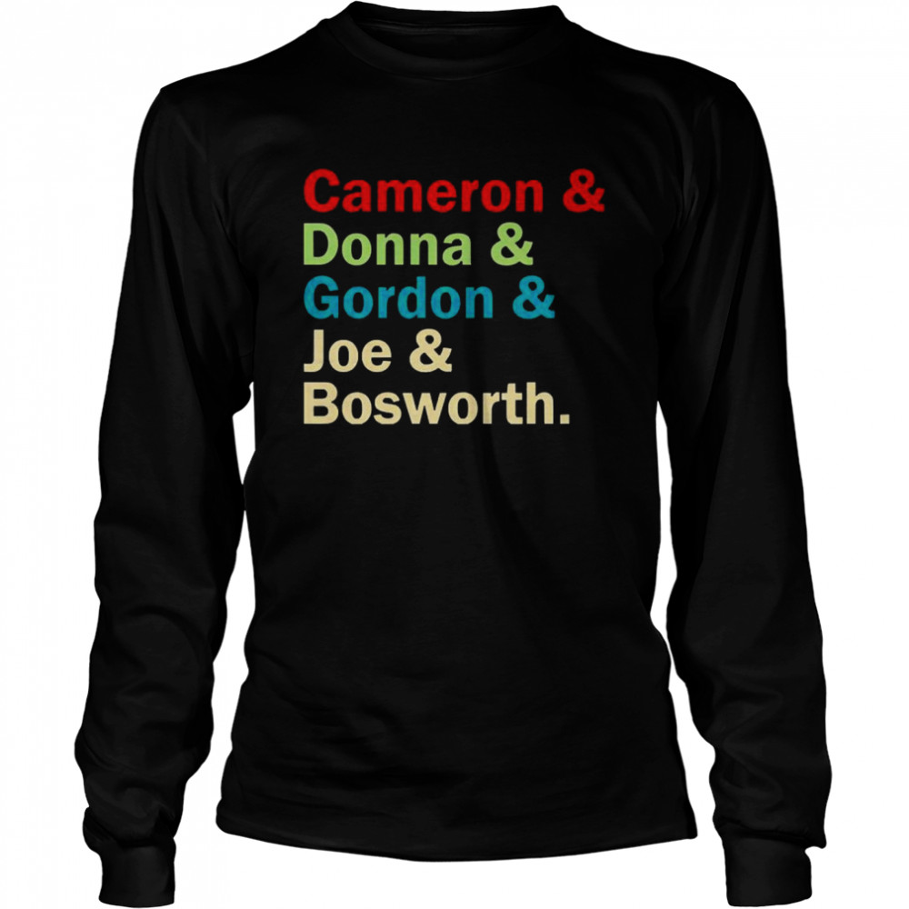 Cameron and Donna and Gordon and Joe and Bosworth  Long Sleeved T-shirt