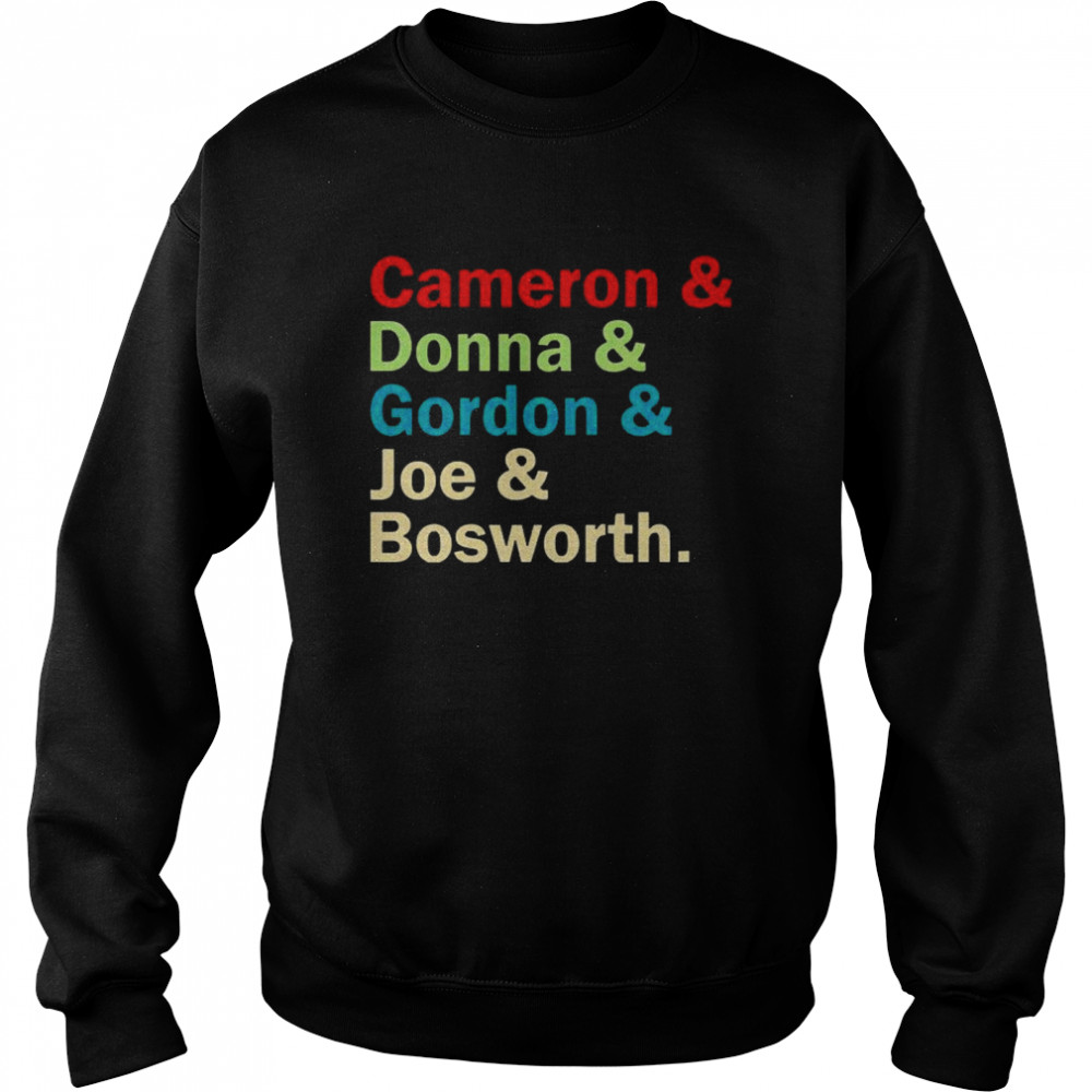 Cameron and Donna and Gordon and Joe and Bosworth  Unisex Sweatshirt