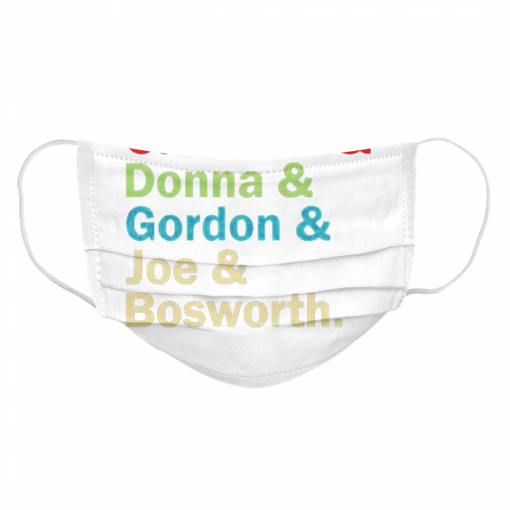 Cameron and Donna and Gordon and Joe and Bosworth  Cloth Face Mask