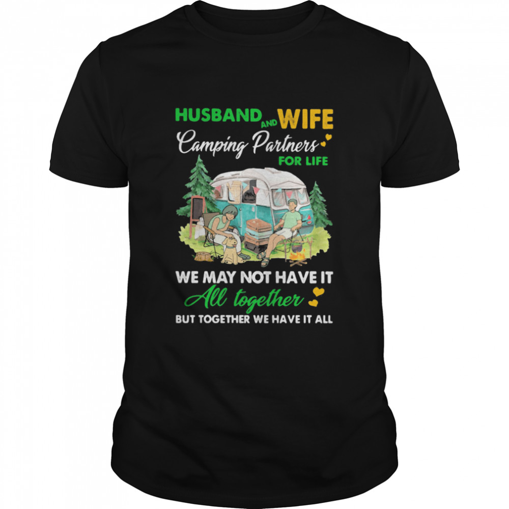 Camping Husband And Wife Partners For Life We May Not Have It All Together shirt