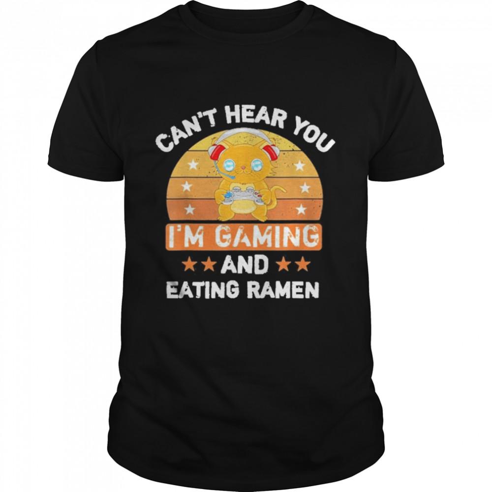 Cant hear you Im gaming and eating ramen vintage shirt