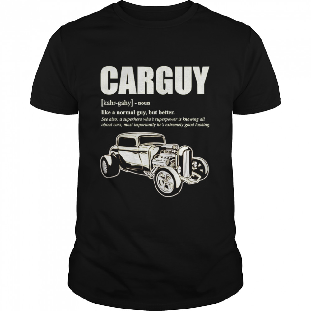 Car Guy Design With Definition Of A CARGUY shirt