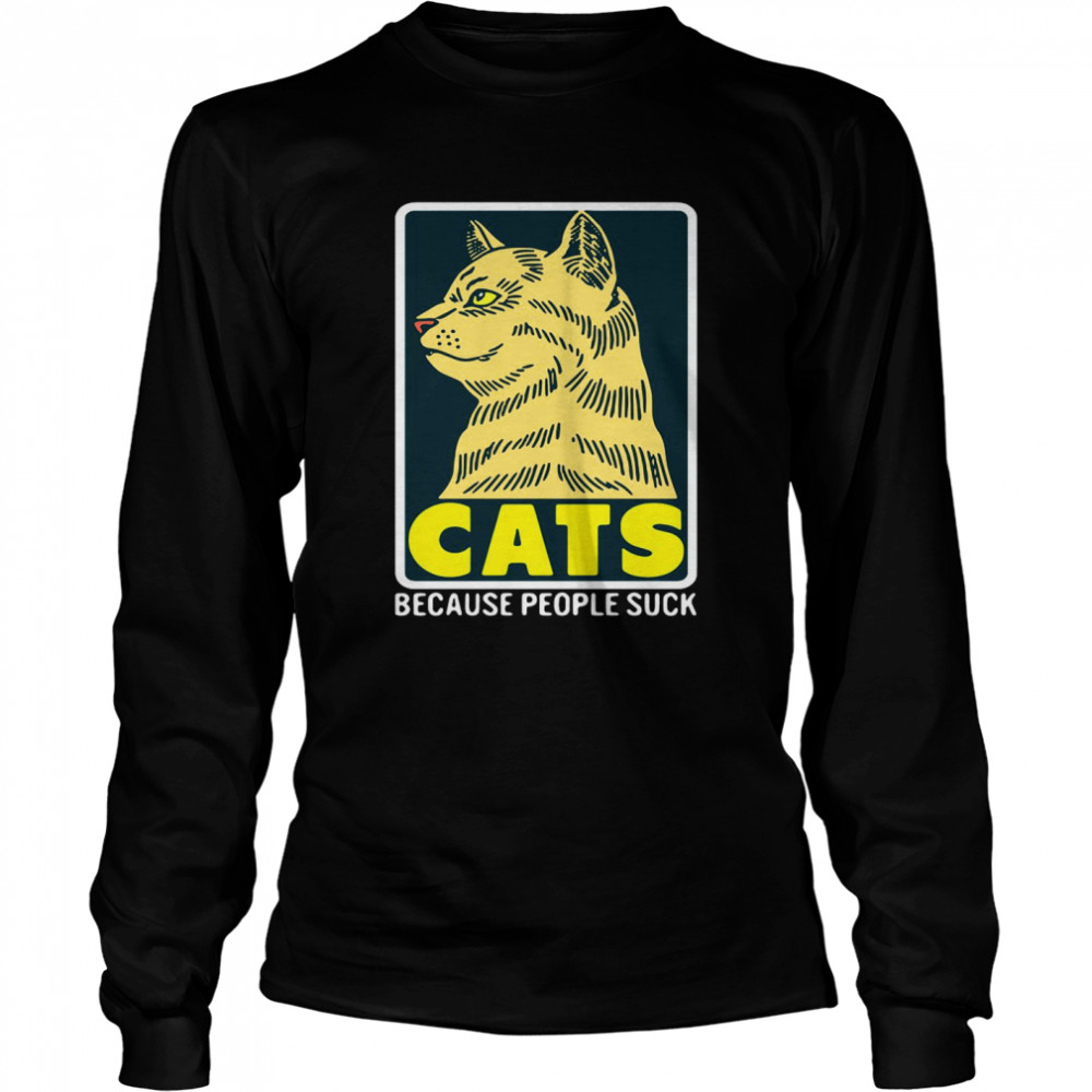 Cats Because People Suck  Long Sleeved T-shirt