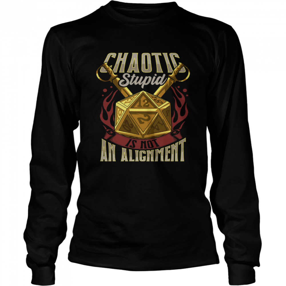 Chaotic Stupid Is Not An Alignment  Long Sleeved T-shirt