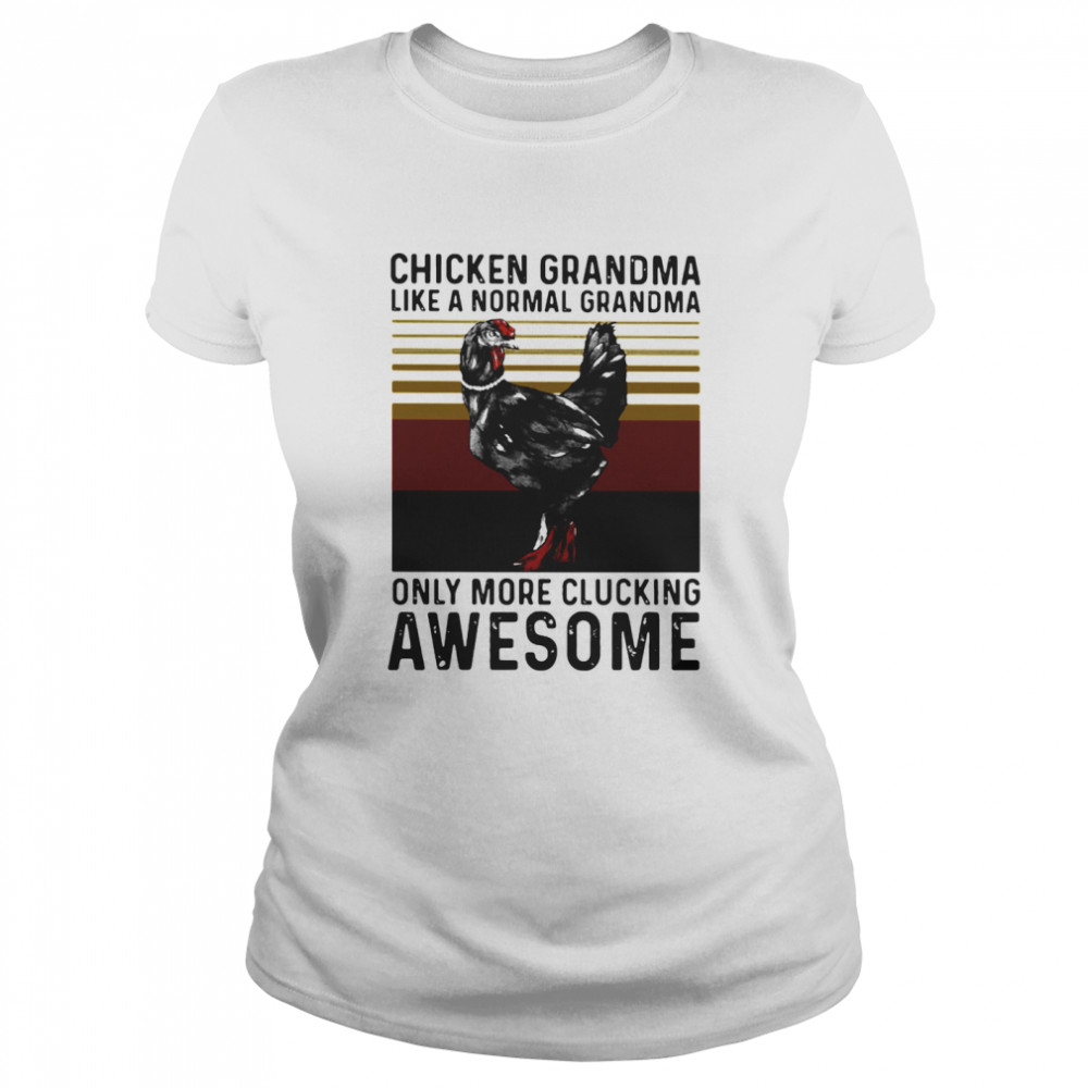 Chicken Grandma Like A Normal Grandma Only More Clucking Awesome Ladies Vintage  Classic Women's T-shirt