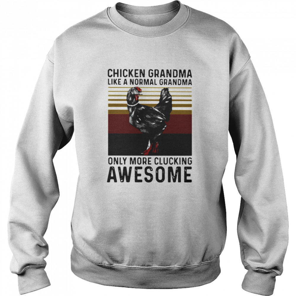 Chicken Grandma Like A Normal Grandma Only More Clucking Awesome Ladies Vintage  Unisex Sweatshirt