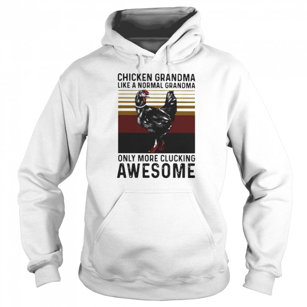 Chicken Grandma Like A Normal Grandma Only More Clucking Awesome Ladies Vintage  Unisex Hoodie