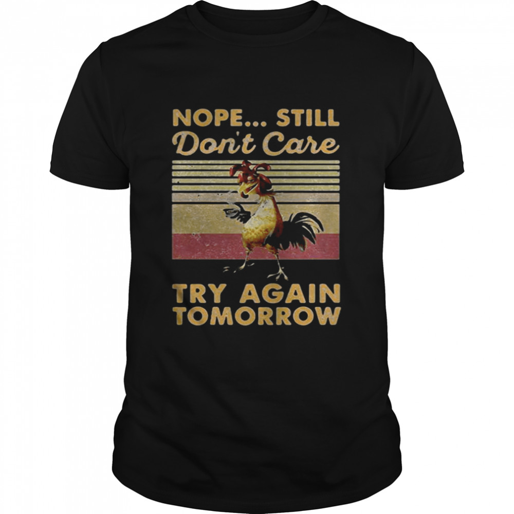 Chicken coffee nope still dont care try again tomorrow vintage shirt