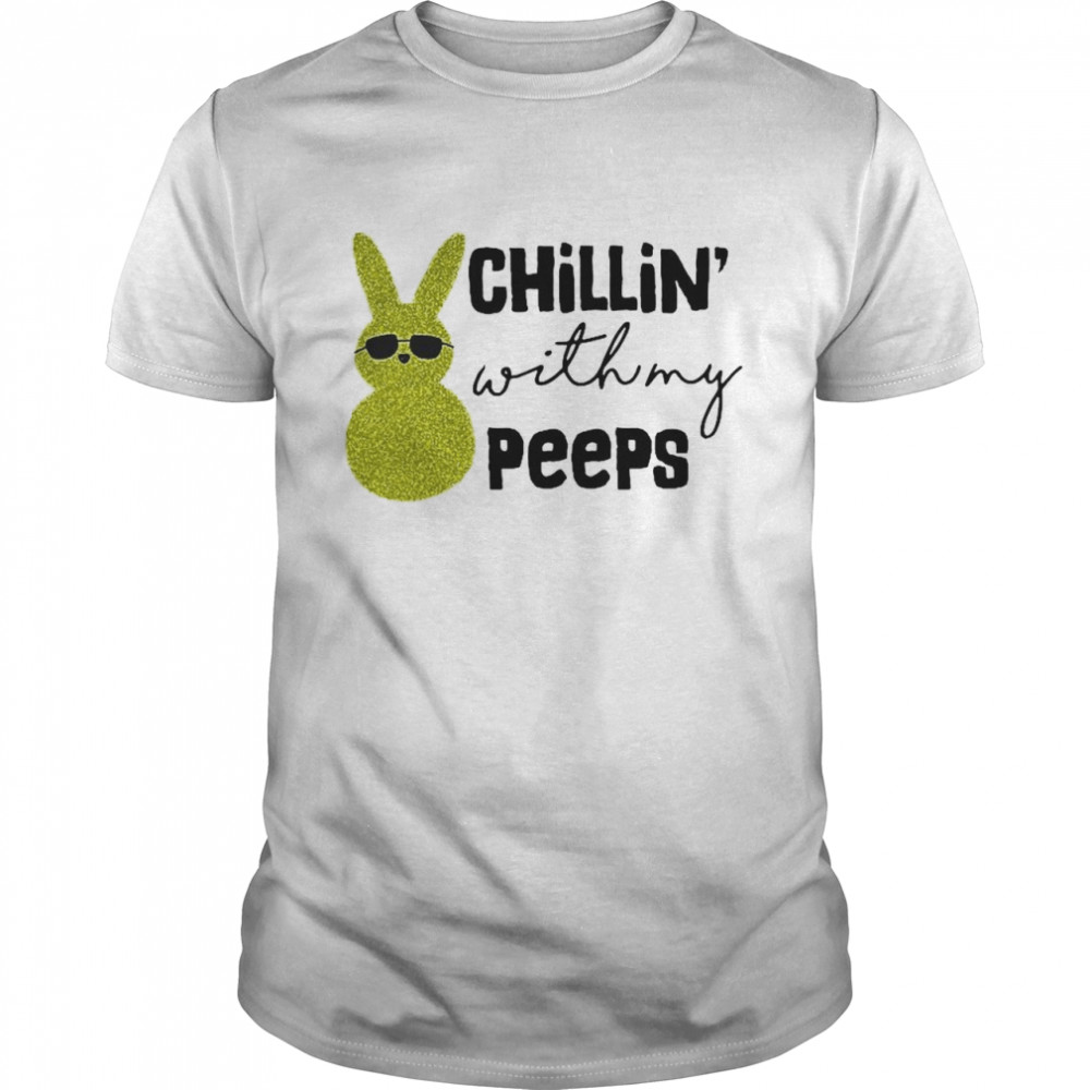 Chillin With My Peeps Cool Rabbit Sunglass Easter Bunny shirt