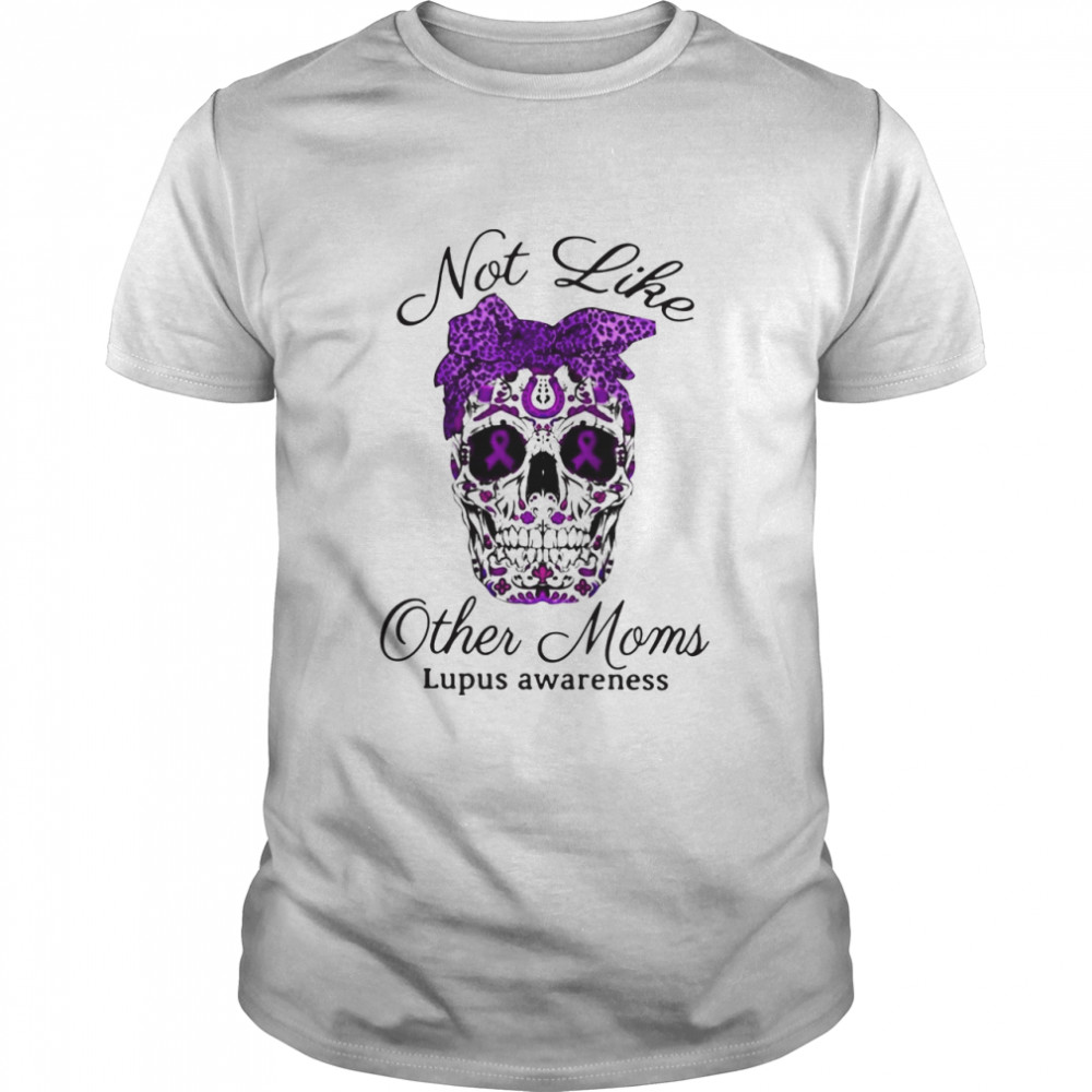 Choices Top Skull Not Like Other Moms Lupus Awareness shirt