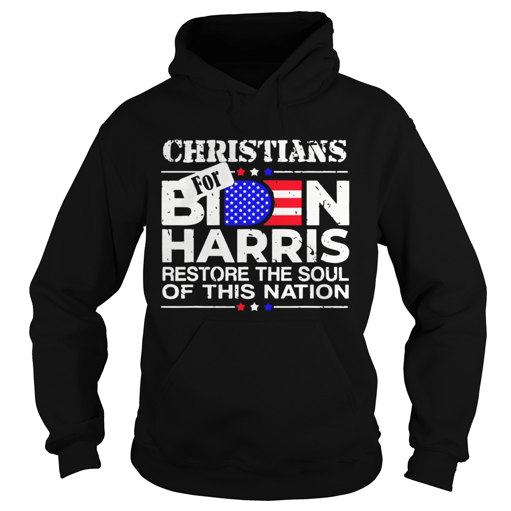 Christians Biden Harris Restore The Soul Of This Nation  Hoodie