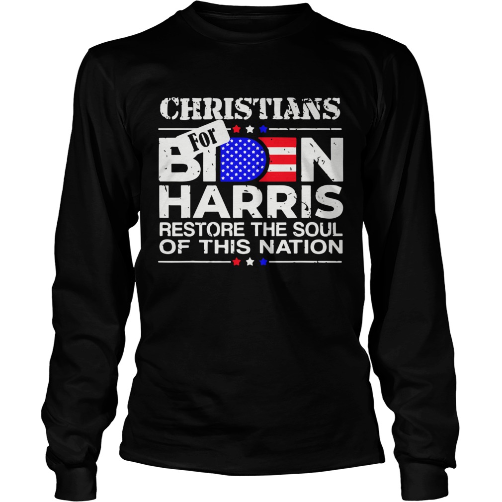 Christians Biden Harris Restore The Soul Of This Nation  Long Sleeve