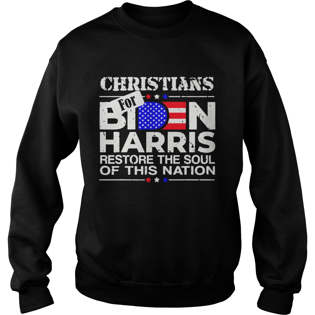 Christians Biden Harris Restore The Soul Of This Nation  Sweatshirt