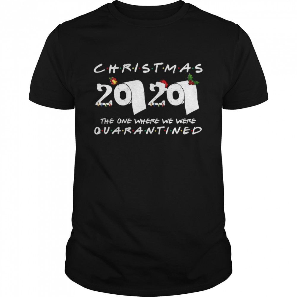 Christmas 2020 The One Where We Were Quarantined shirt