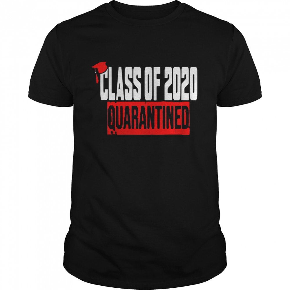 Class Of 2020 Quarantined shirt