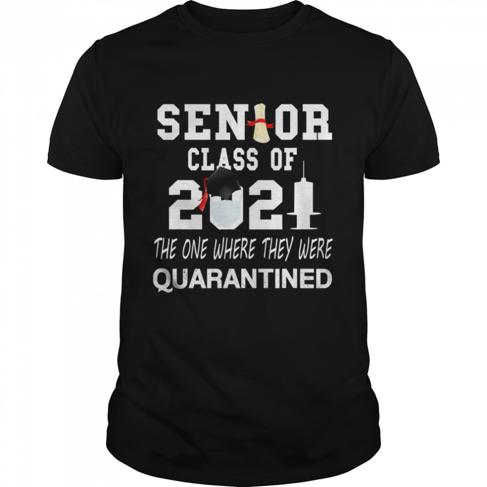 Class of 2021 Senior the one where they Quarantine Graduation Grad shirt