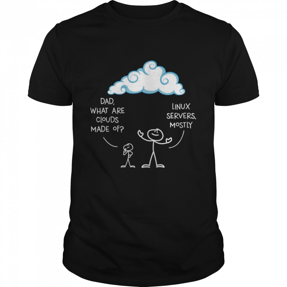 Clouds Mostly Made Of Linux And Server Programmer shirt