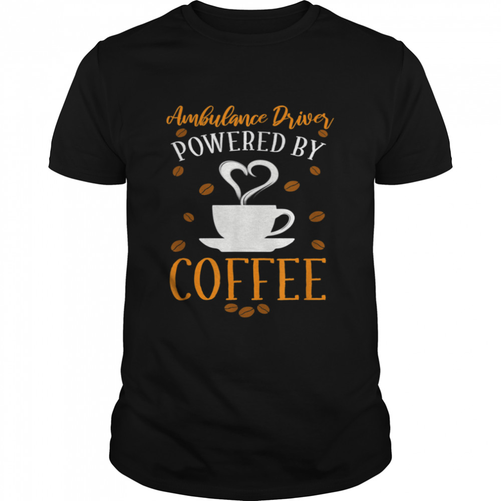 Coffee and Ambulance Driver shirt