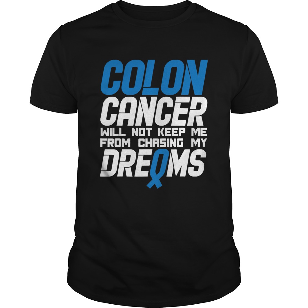 Colon Cancer Will Not Keep Me From Chasing My Dreams Awareness Blue Ribbon shirt