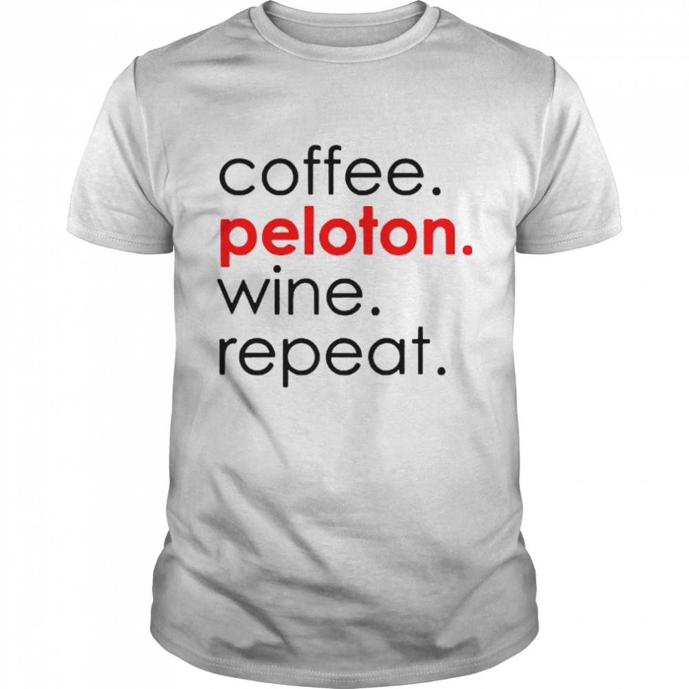 Cooffee peloton wine and repeat shirt