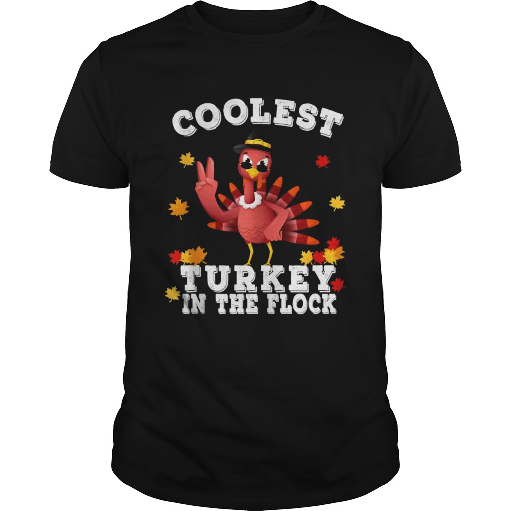 Coolest Turkey In The Flock Happy Thanksgiving shirt