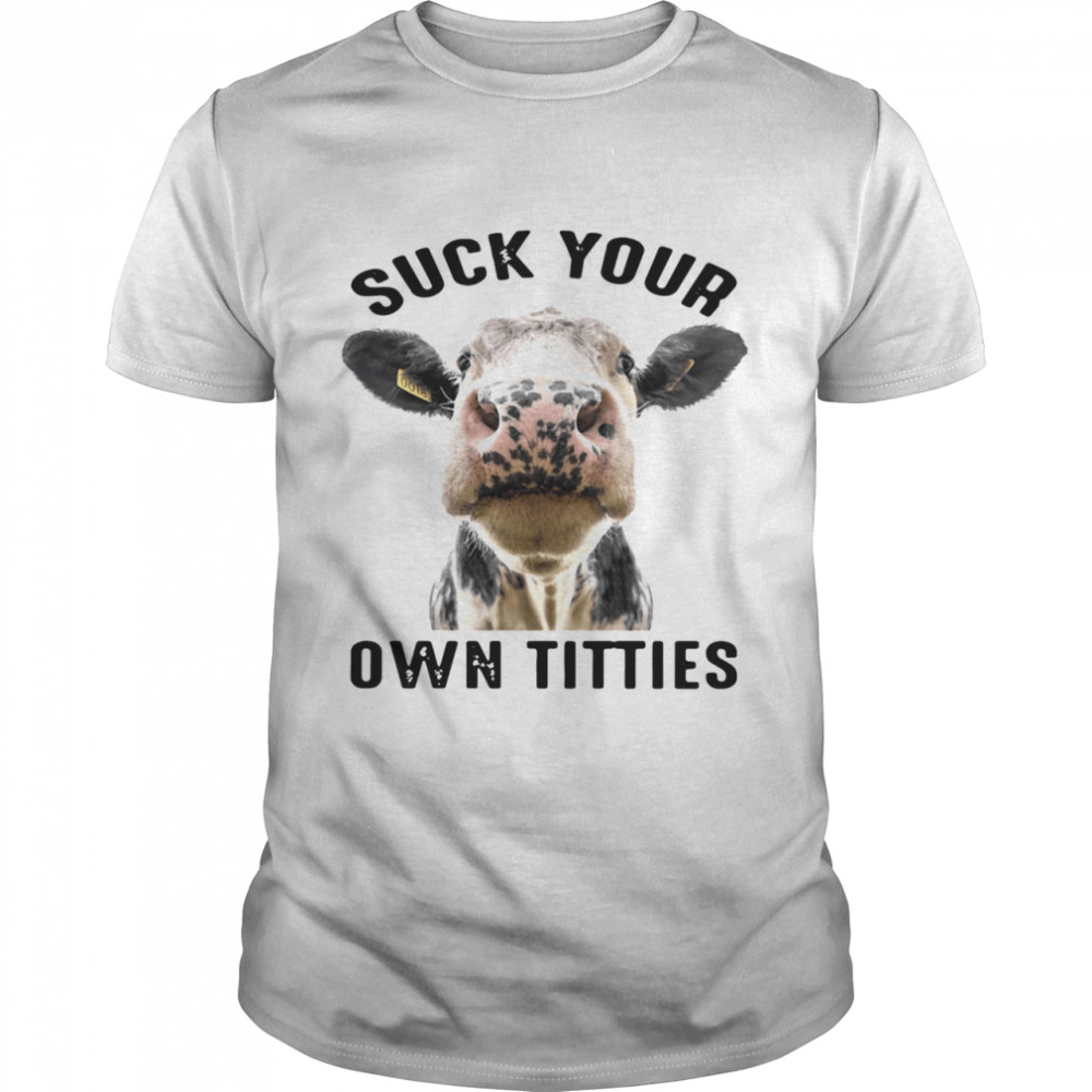 Cow Suck Your Own Titties shirt