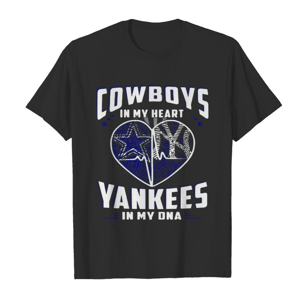 Cowboys In My Heart Yankees In My Dna Dallas Cowboys New York Yankees Football shirt