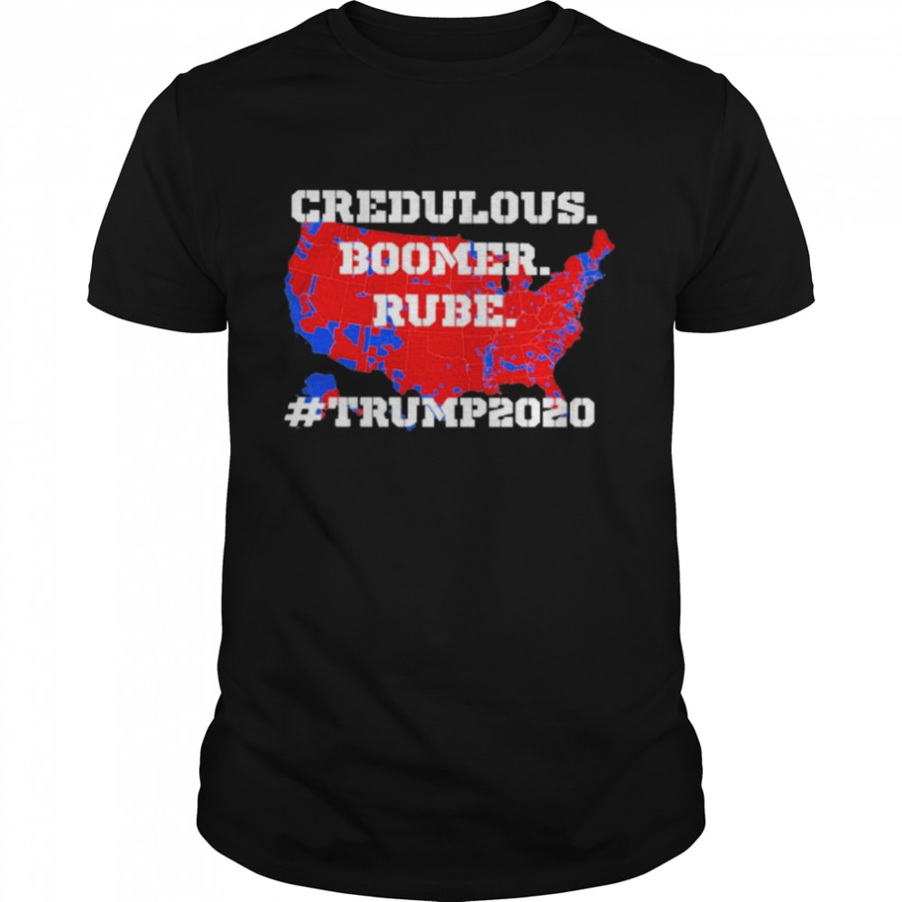 Credulous boomer rube Trump 2020 shirt