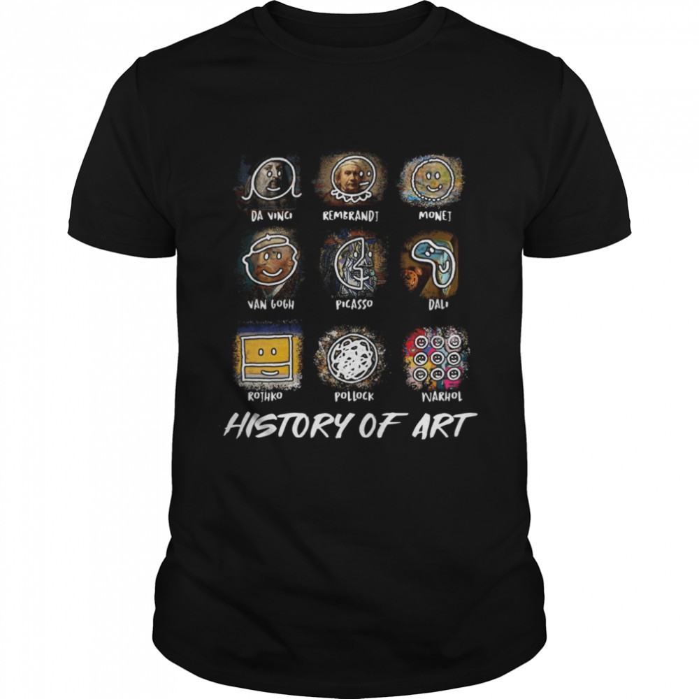 Da Vinci Rembrandt Monej Van Gogh Picasso Dali History Of Art shirt