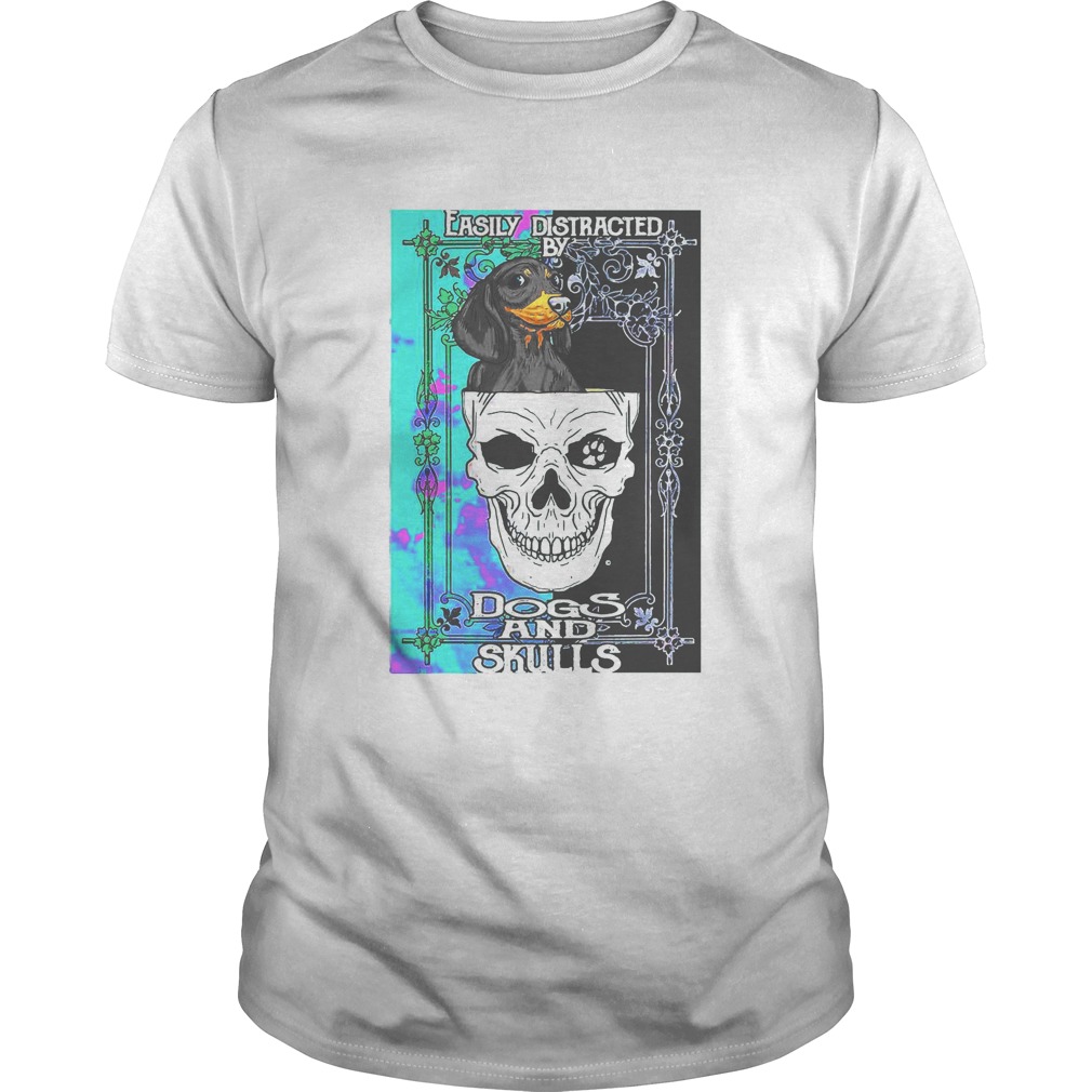 Dachshund And Skull Easily Distracted By Dogs And Skulls shirt