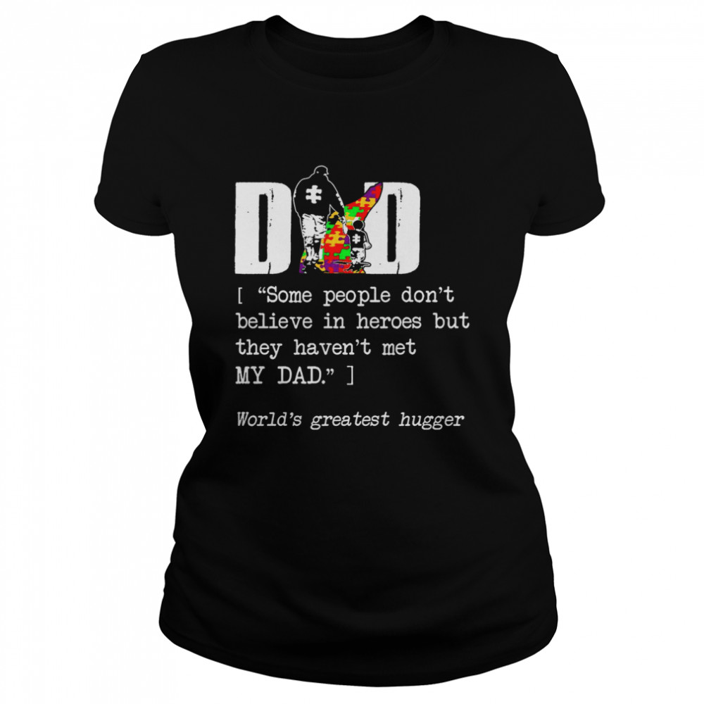 Dad Some People Dont Believe In Heroes But They Havent Met My Dad  Classic Women's T-shirt