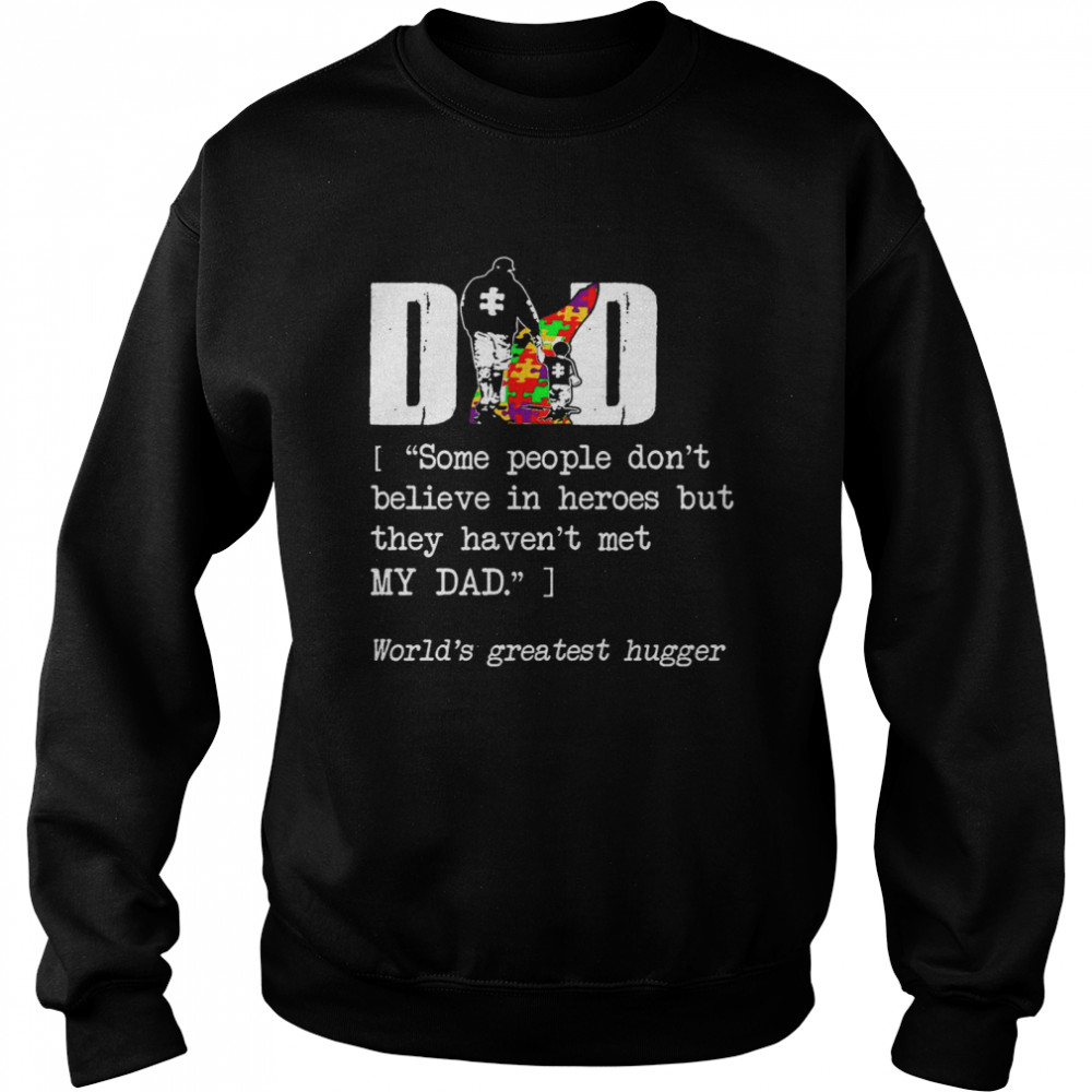 Dad Some People Dont Believe In Heroes But They Havent Met My Dad  Unisex Sweatshirt