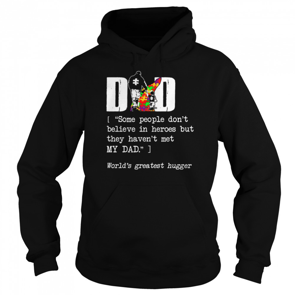 Dad Some People Dont Believe In Heroes But They Havent Met My Dad  Unisex Hoodie